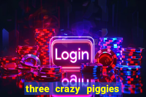 three crazy piggies onde jogar